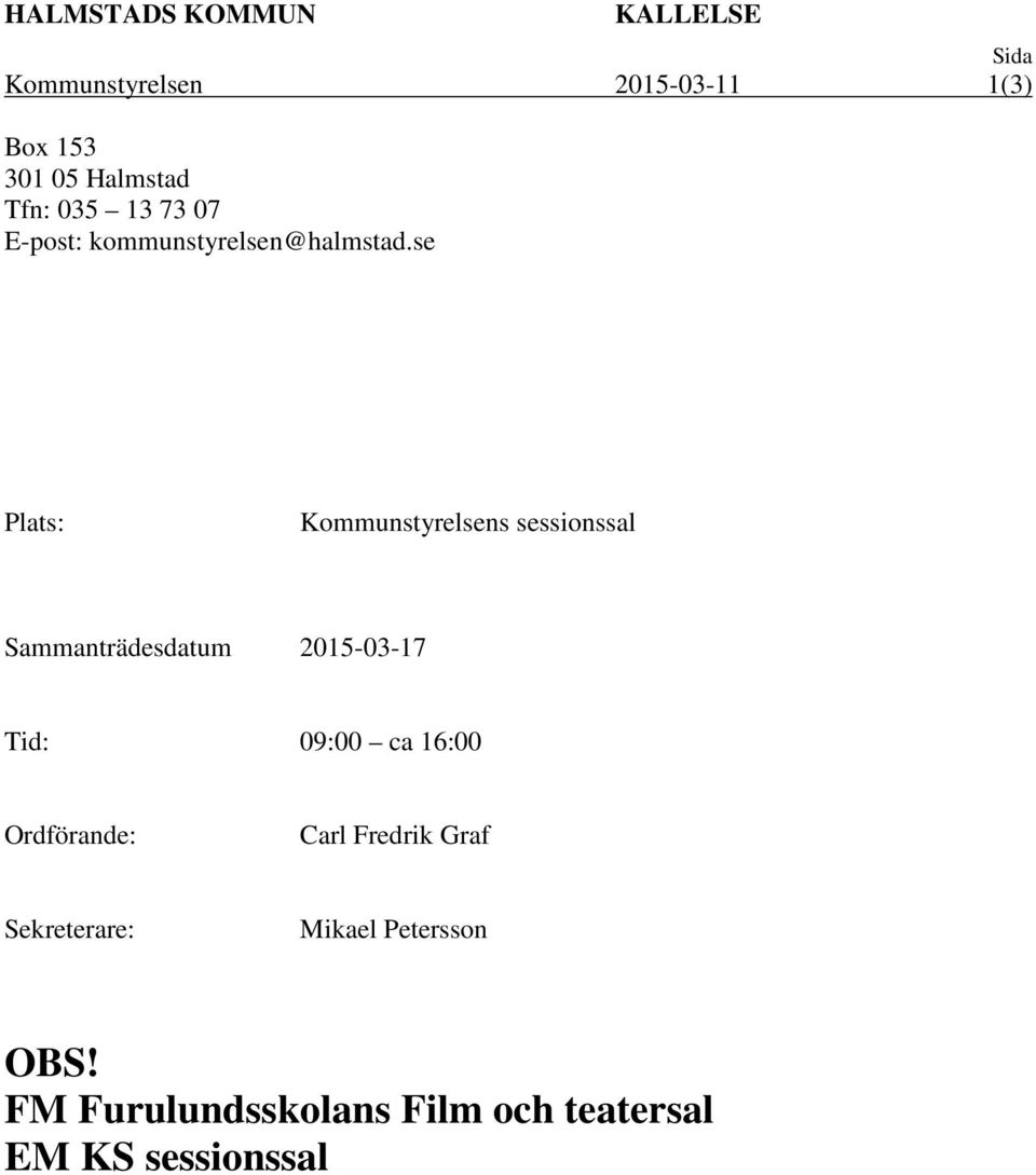 se Plats: Kommunstyrelsens sessionssal Sammanträdesdatum 2015-03-17 Tid: 09:00 ca