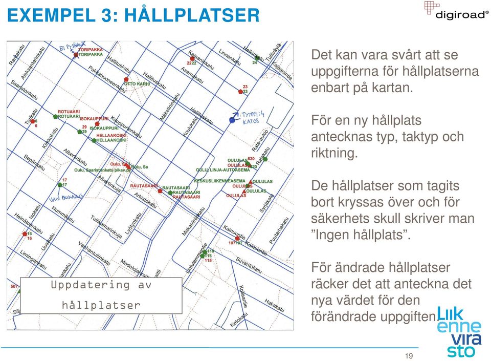 De hållplatser som tagits bort kryssas över och för säkerhets skull skriver man Ingen