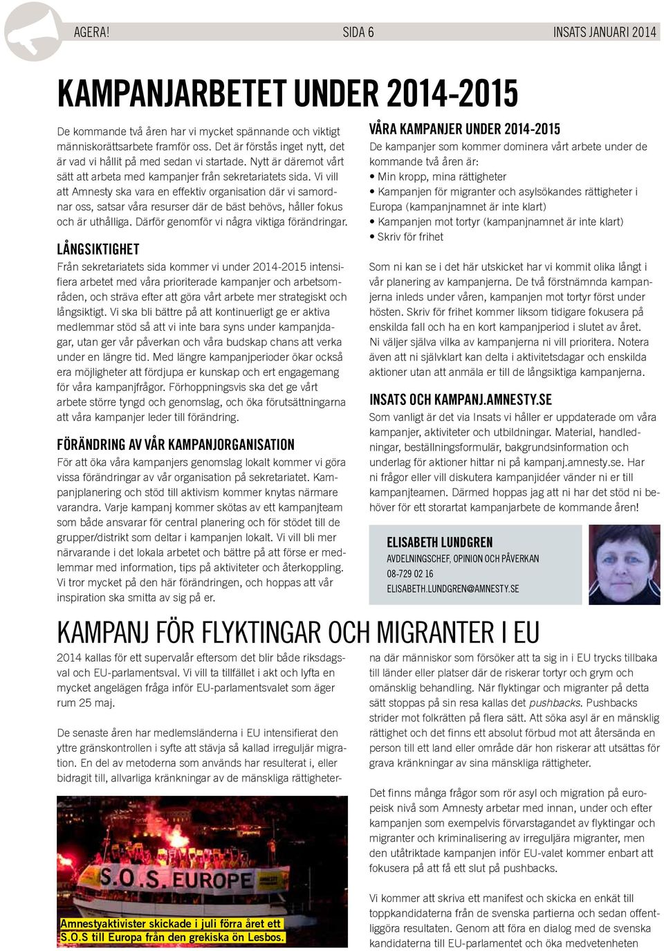 Vi vill att Amnesty ska vara en effektiv organisation där vi samordnar oss, satsar våra resurser där de bäst behövs, håller fokus och är uthålliga. Därför genomför vi några viktiga förändringar.