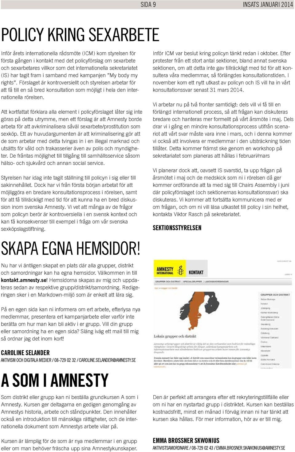 Förslaget är kontroversiellt och styrelsen arbetar för att få till en så bred konsultation som möjligt i hela den internationella rörelsen.
