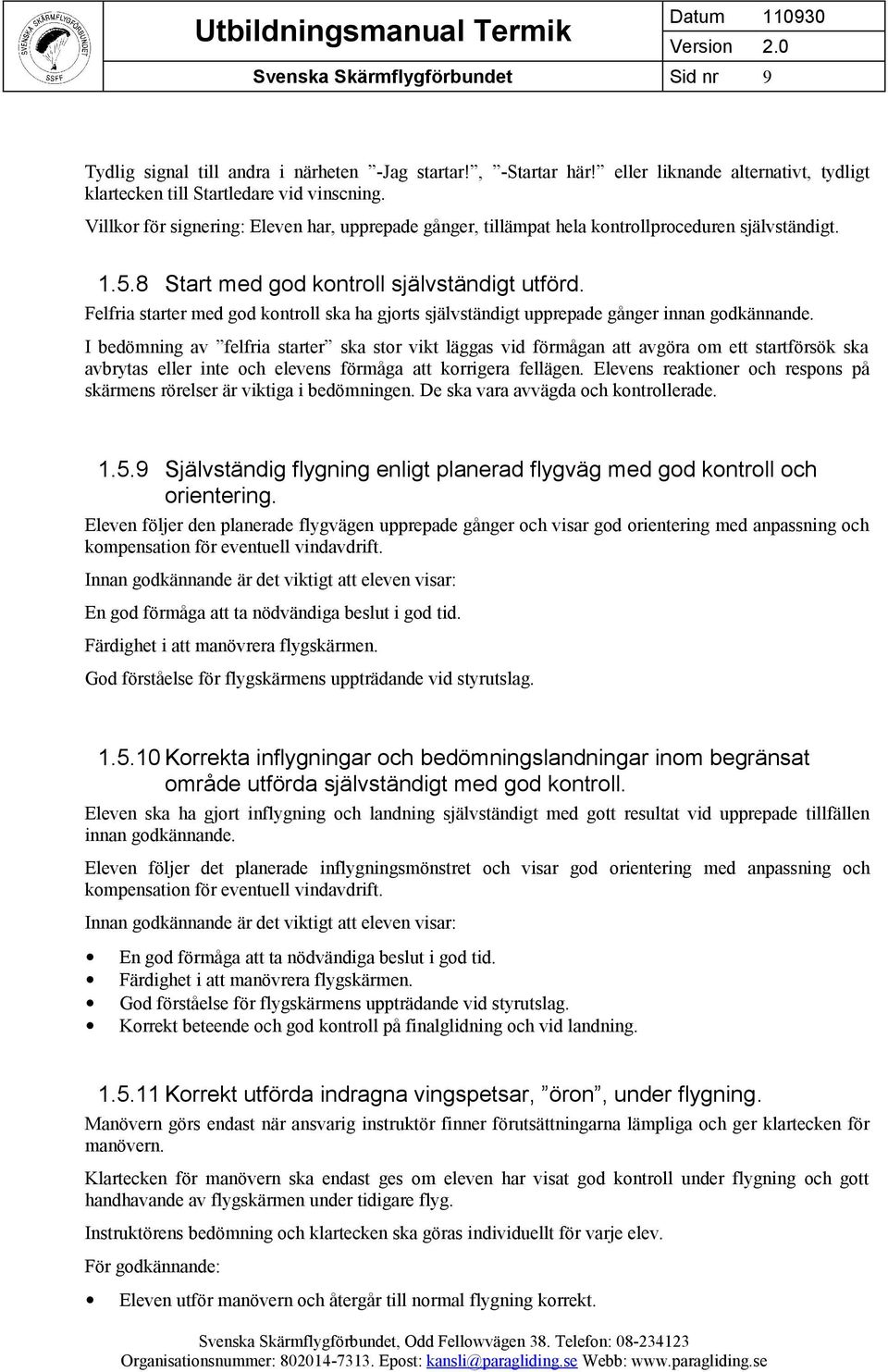 Felfria starter med god kontroll ska ha gjorts självständigt upprepade gånger innan godkännande.
