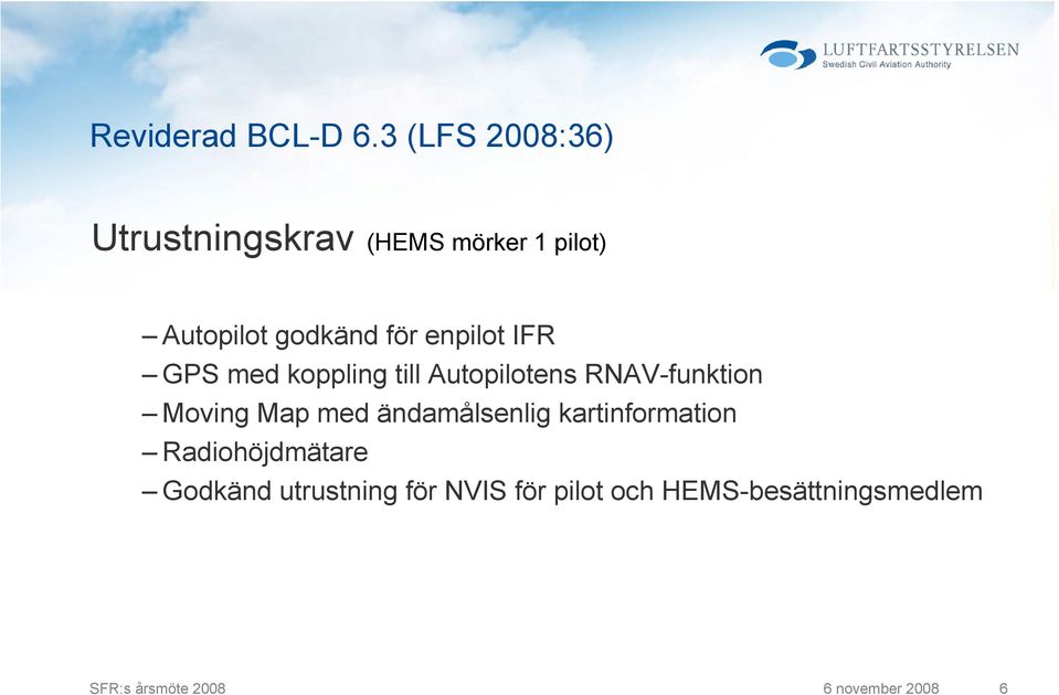 enpilot IFR GPS med koppling till Autopilotens RNAV-funktion Moving Map med