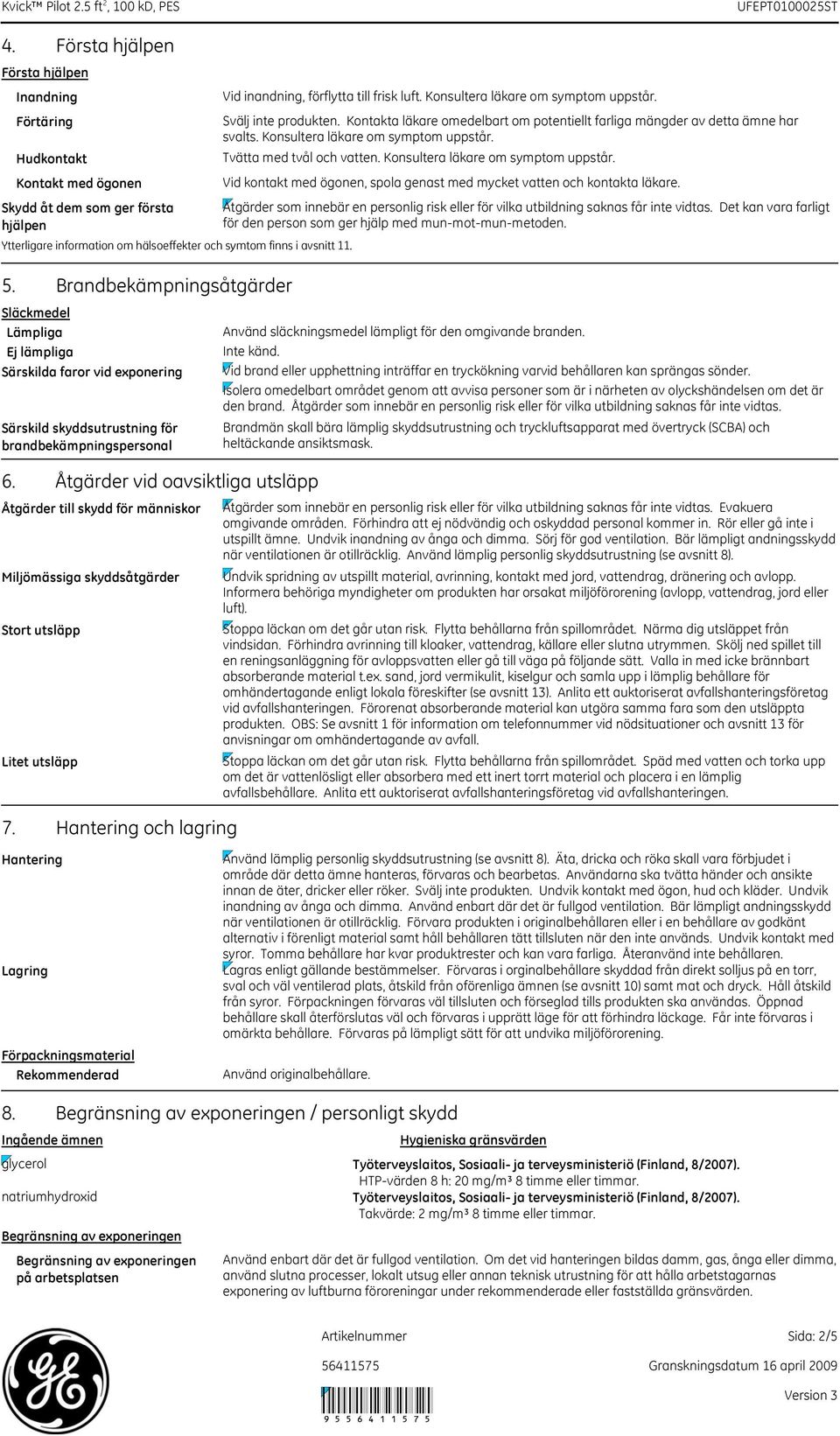 Åtgärder vid oavsiktliga utsläpp Åtgärder till skydd för människor Miljömässiga skyddsåtgärder Stort utsläpp Litet utsläpp 7.