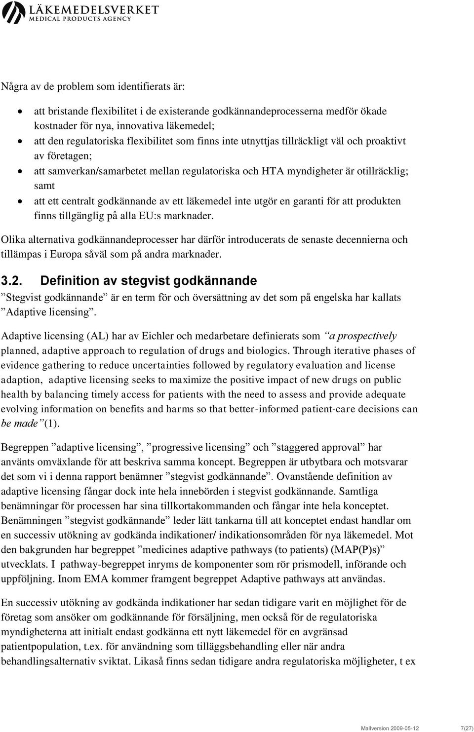 läkemedel inte utgör en garanti för att produkten finns tillgänglig på alla EU:s marknader.