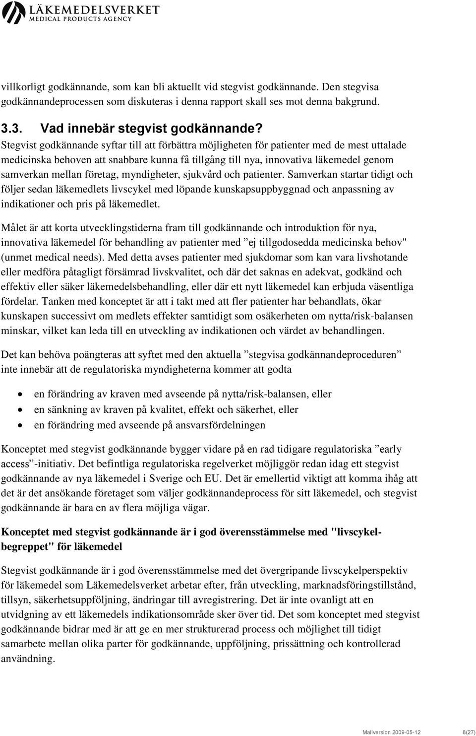 Stegvist godkännande syftar till att förbättra möjligheten för patienter med de mest uttalade medicinska behoven att snabbare kunna få tillgång till nya, innovativa läkemedel genom samverkan mellan