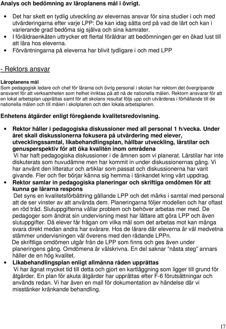 sina kamrater. I föräldraenkäten uttrycker ett flertal föräldrar att bedömningen ger en ökad lust till att lära hos eleverna.