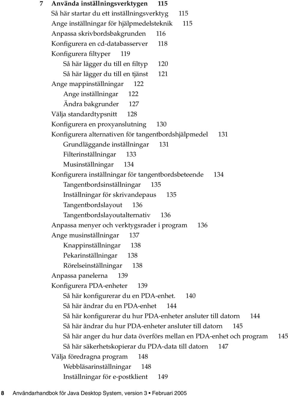 Konfigurera en proxyanslutning 130 Konfigurera alternativen för tangentbordshjälpmedel 131 Grundläggande inställningar 131 Filterinställningar 133 Musinställningar 134 Konfigurera inställningar för