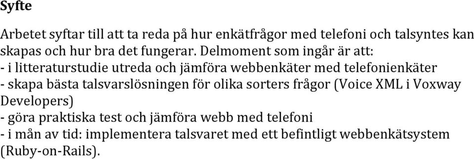 Delmoment som ingår är att: i litteraturstudie utreda och jämföra webbenkäter med telefonienkäter skapa bästa