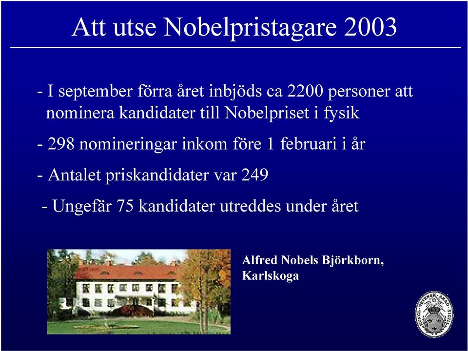 nomineringar inkom före 1 februari i år - Antalet priskandidater var