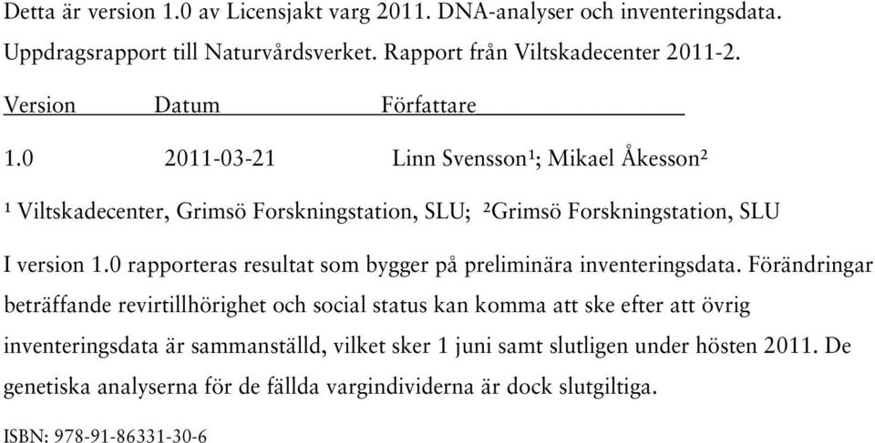 0 rapporteras resultat som bygger på preliminära inventeringsdata.