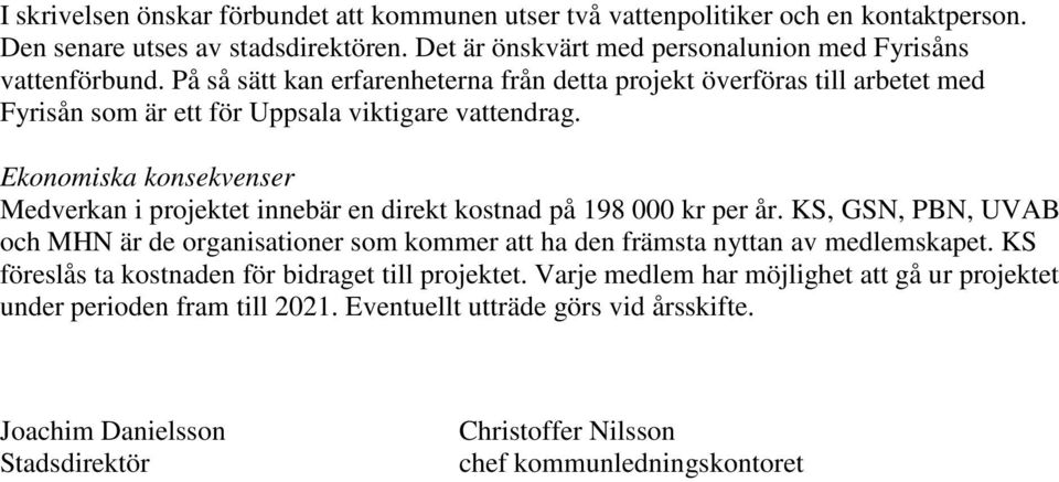 Ekonomiska konsekvenser Medverkan i projektet innebär en direkt kostnad på 198 000 kr per år.