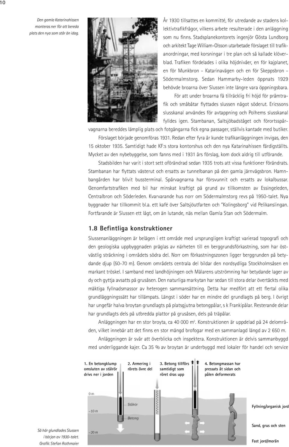 Stadsplanekontorets ingenjör Gösta Lundborg och arkitekt Tage William-Olsson utarbetade förslaget till trafikanordningar, med korsningar i tre plan och så kallade klöverblad.