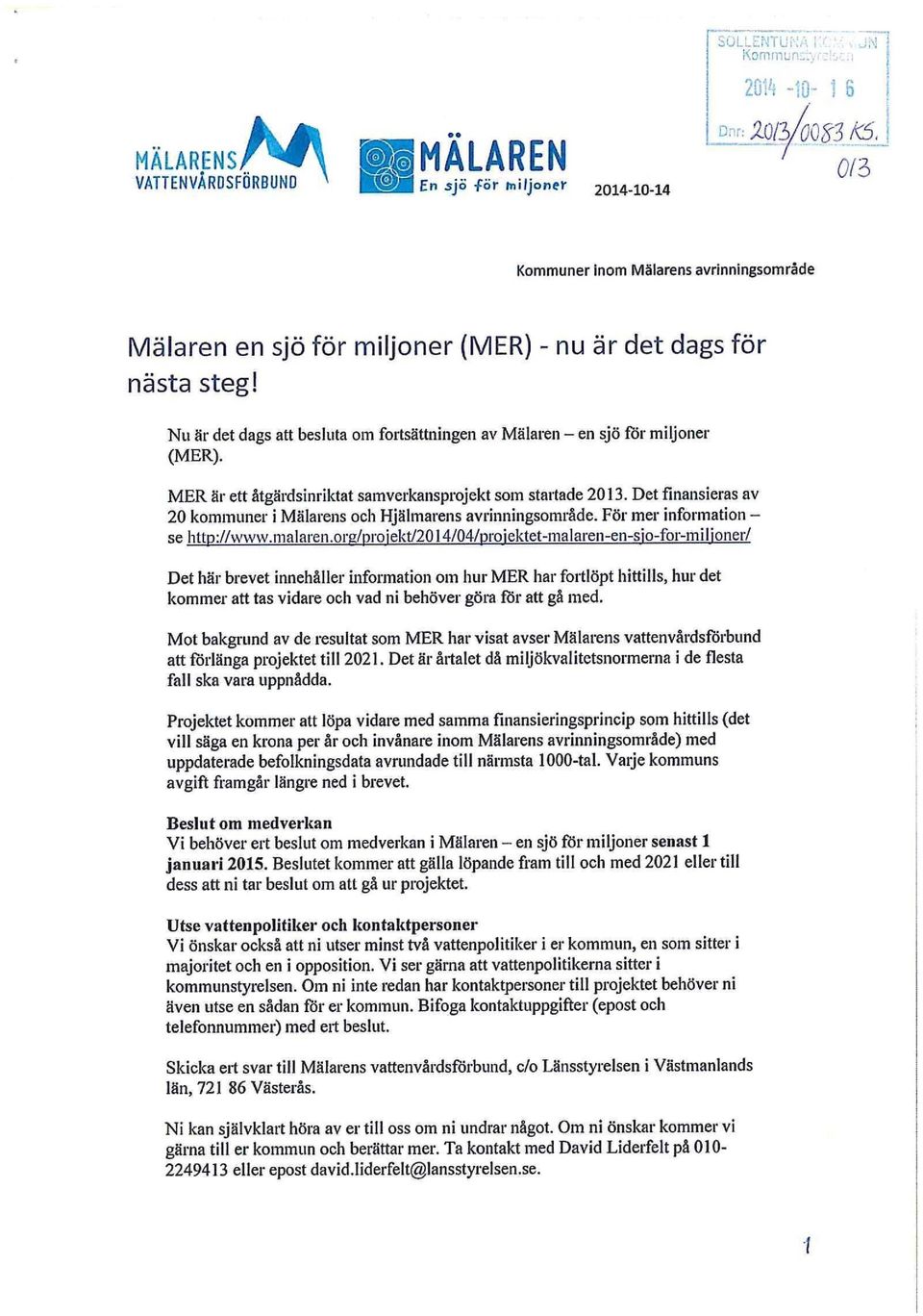 steg! Nu är det dags att besluta om fortsättningen av Mälaren - en sjö för miljoner (MER). MER är ett åtgärdsinriktat samverkansprojekt som startade 2013.