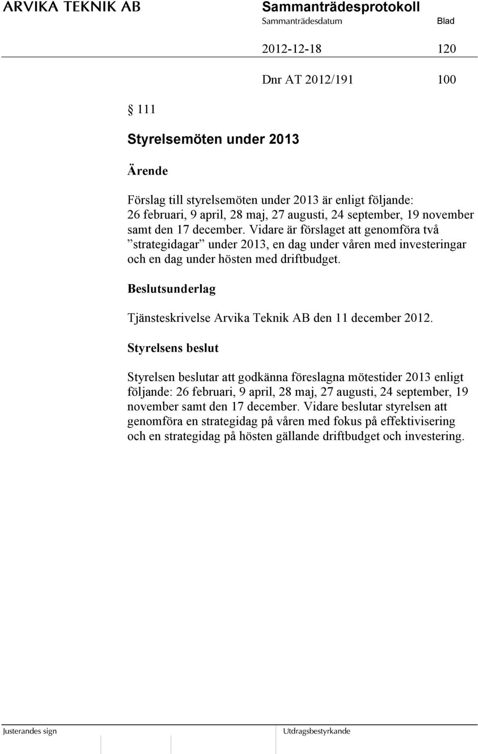 Beslutsunderlag Tjänsteskrivelse Arvika Teknik AB den 11 december 2012.