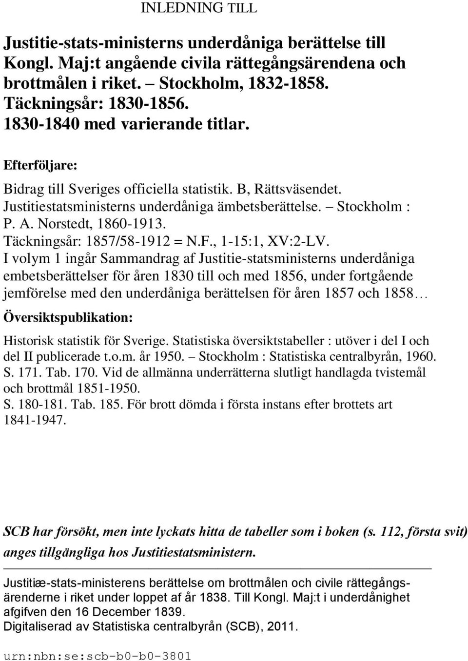 Täckningsår: 1857/58-1912 = N.F., 1-15:1, XV:2-LV.