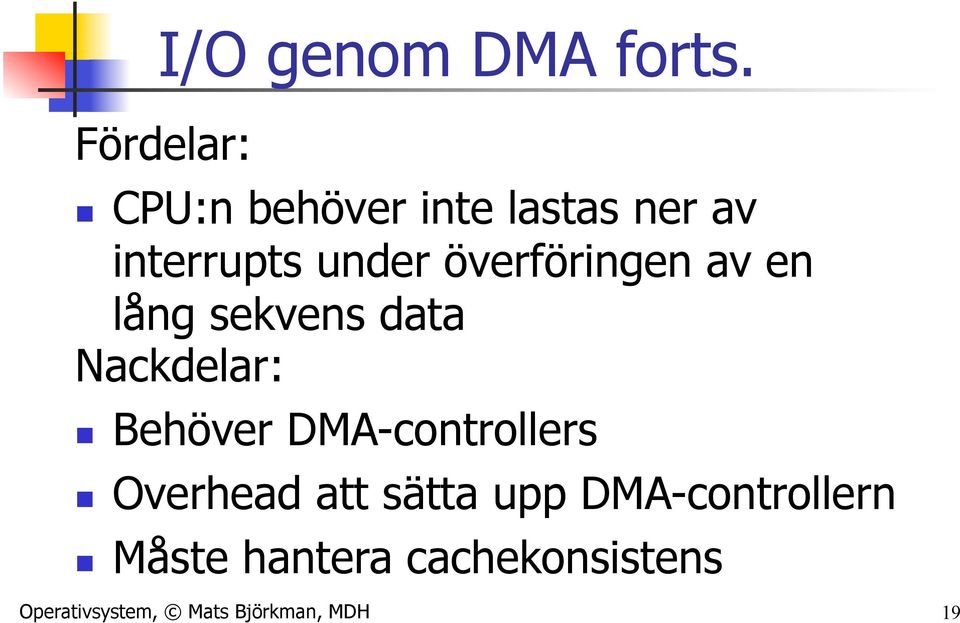 överföringen av en lång sekvens data Nackdelar: n Behöver