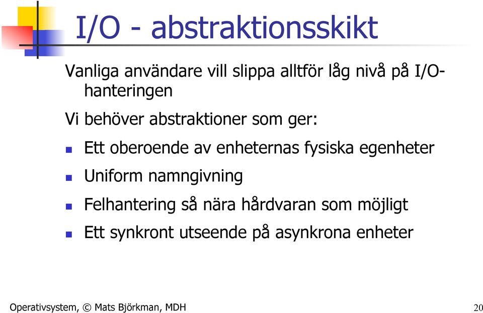 enheternas fysiska egenheter Uniform namngivning Felhantering så nära hårdvaran