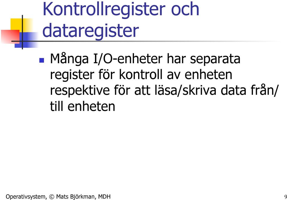 av enheten respektive för att läsa/skriva data