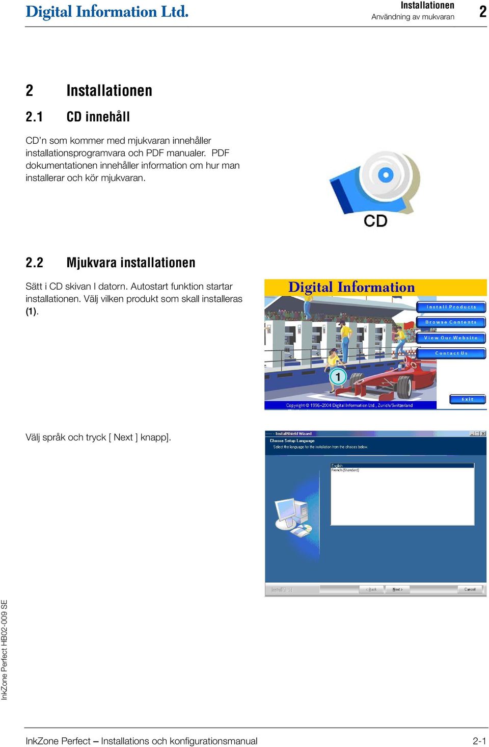 PDF dokumentationen innehåller information om hur man installerar och kör mjukvaran. 2.