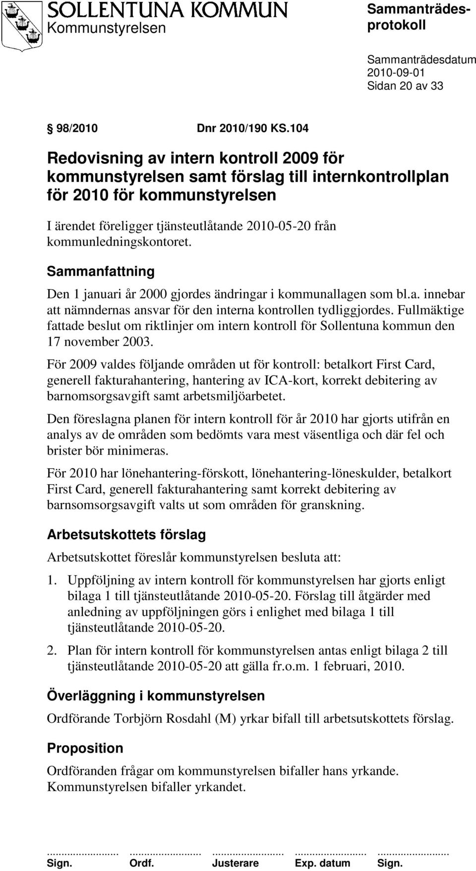 kommunledningskontoret. Sammanfattning Den 1 januari år 2000 gjordes ändringar i kommunallagen som bl.a. innebar att nämndernas ansvar för den interna kontrollen tydliggjordes.