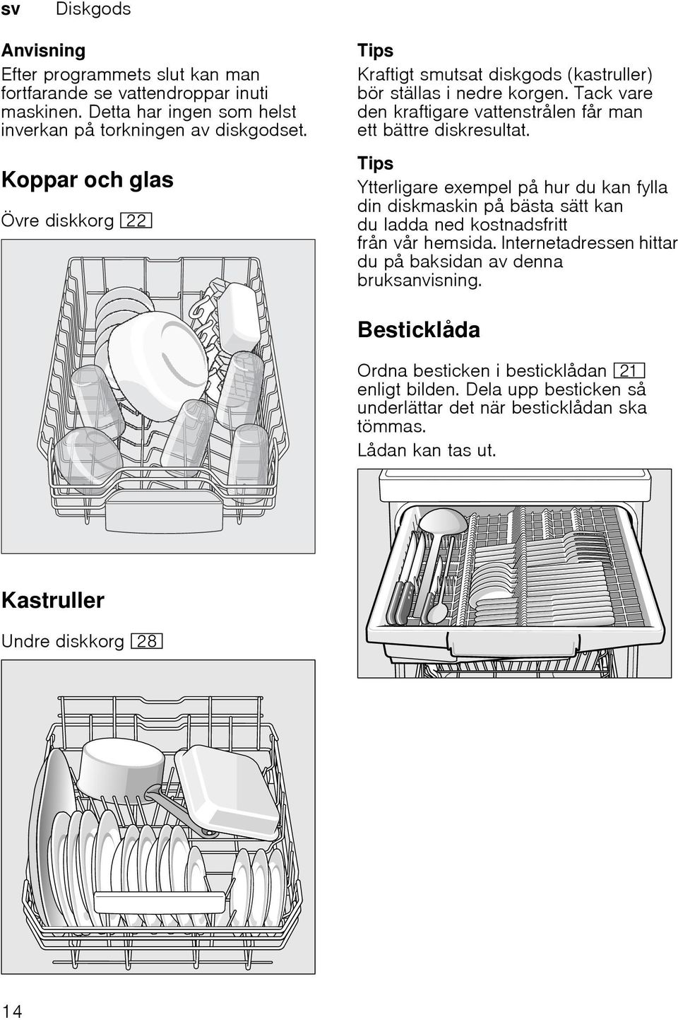 Tack vare den kraftigare vattenstrålen får man ett bättre diskresultat.