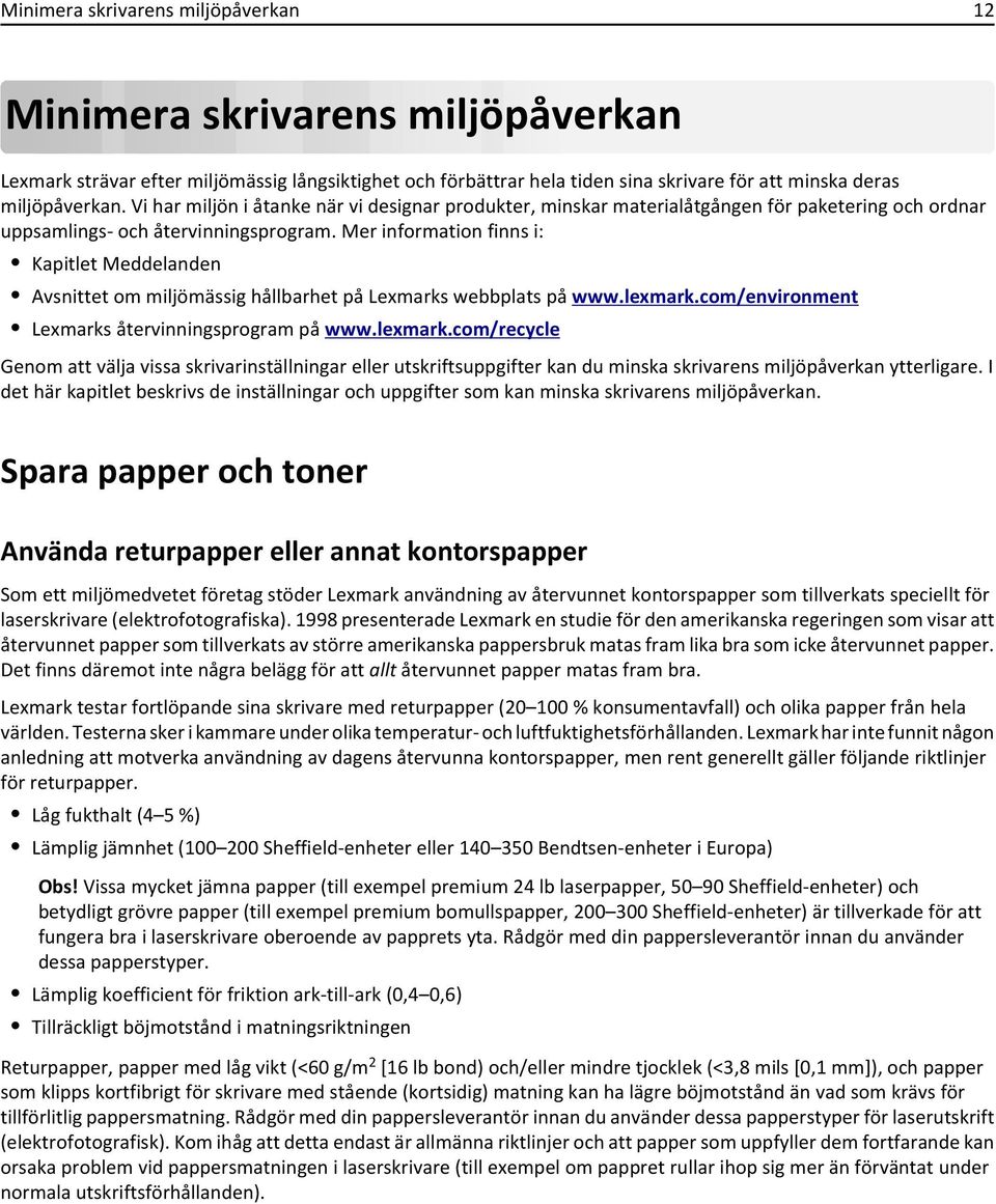 Mer information finns i: Kapitlet Meddelanden Avsnittet om miljömässig hållbarhet på Lexmarks webbplats på www.lexmark.