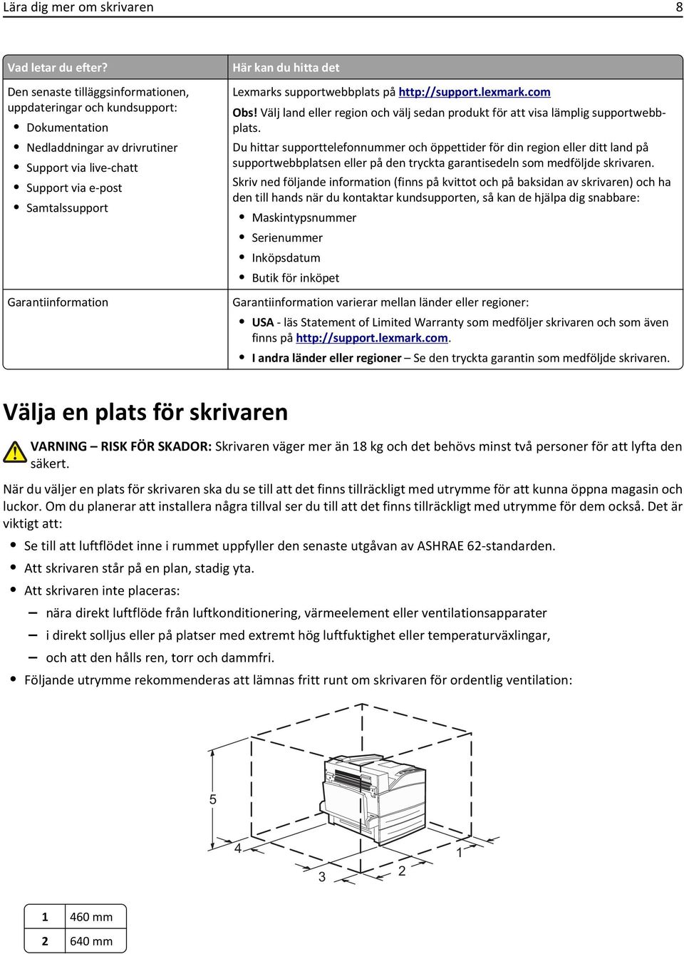 hitta det Lexmarks supportwebbplats på http://support.lexmark.com Obs! Välj land eller region och välj sedan produkt för att visa lämplig supportwebbplats.