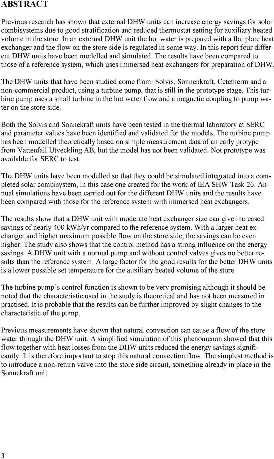 In this report four different DHW units have been modelled and simulated. The results have been compared to those of a reference system, which uses immersed heat exchangers for preparation of DHW.
