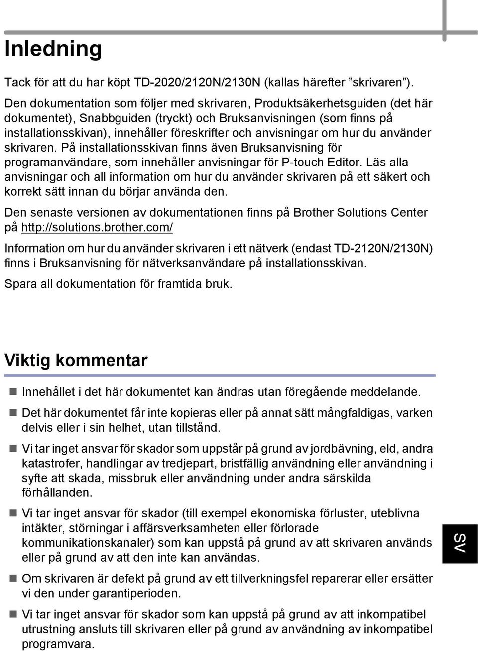 anvisningar om hur du använder skrivaren. På installationsskivan finns även Bruksanvisning för programanvändare, som innehåller anvisningar för P-touch Editor.