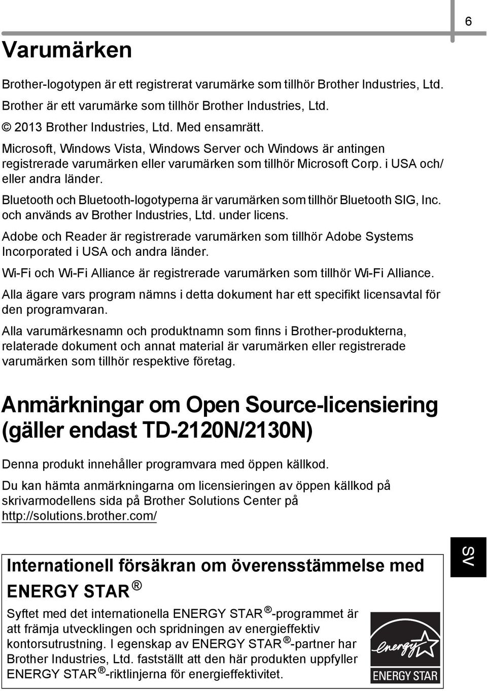 Bluetooth och Bluetooth-logotyperna är varumärken som tillhör Bluetooth SIG, Inc. och används av Brother Industries, Ltd. under licens.