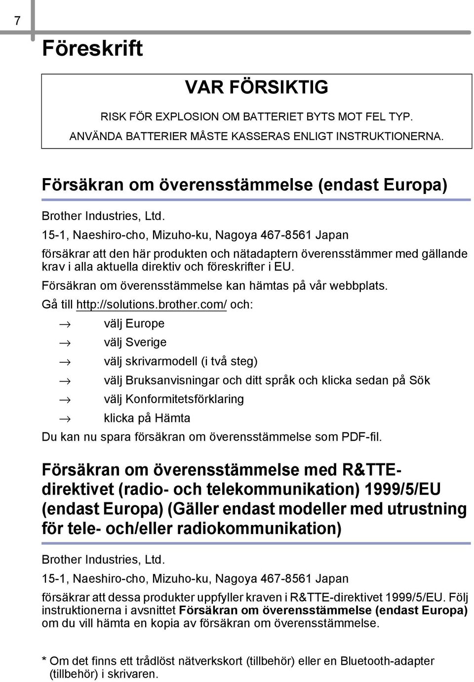 15-1, Naeshiro-cho, Mizuho-ku, Nagoya 467-8561 Japan försäkrar att den här produkten och nätadaptern överensstämmer med gällande krav i alla aktuella direktiv och föreskrifter i EU.