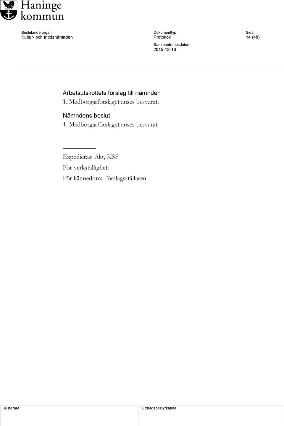 Nämndens beslut 1. Medborgarförslaget anses besvarat.