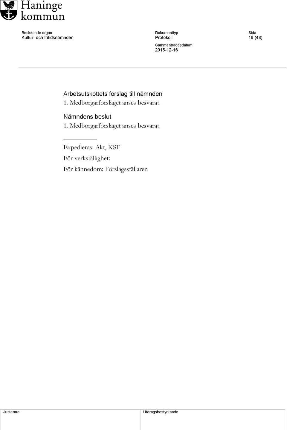 Nämndens beslut 1. Medborgarförslaget anses besvarat.