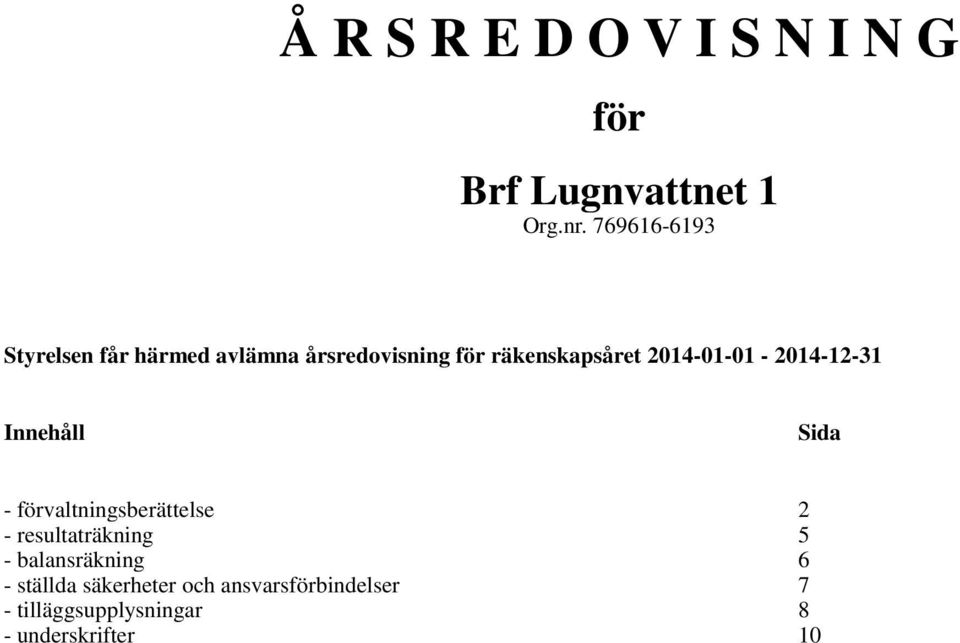 Sida - förvaltningsberättelse 2 - resultaträkning 5 - balansräkning 6 -