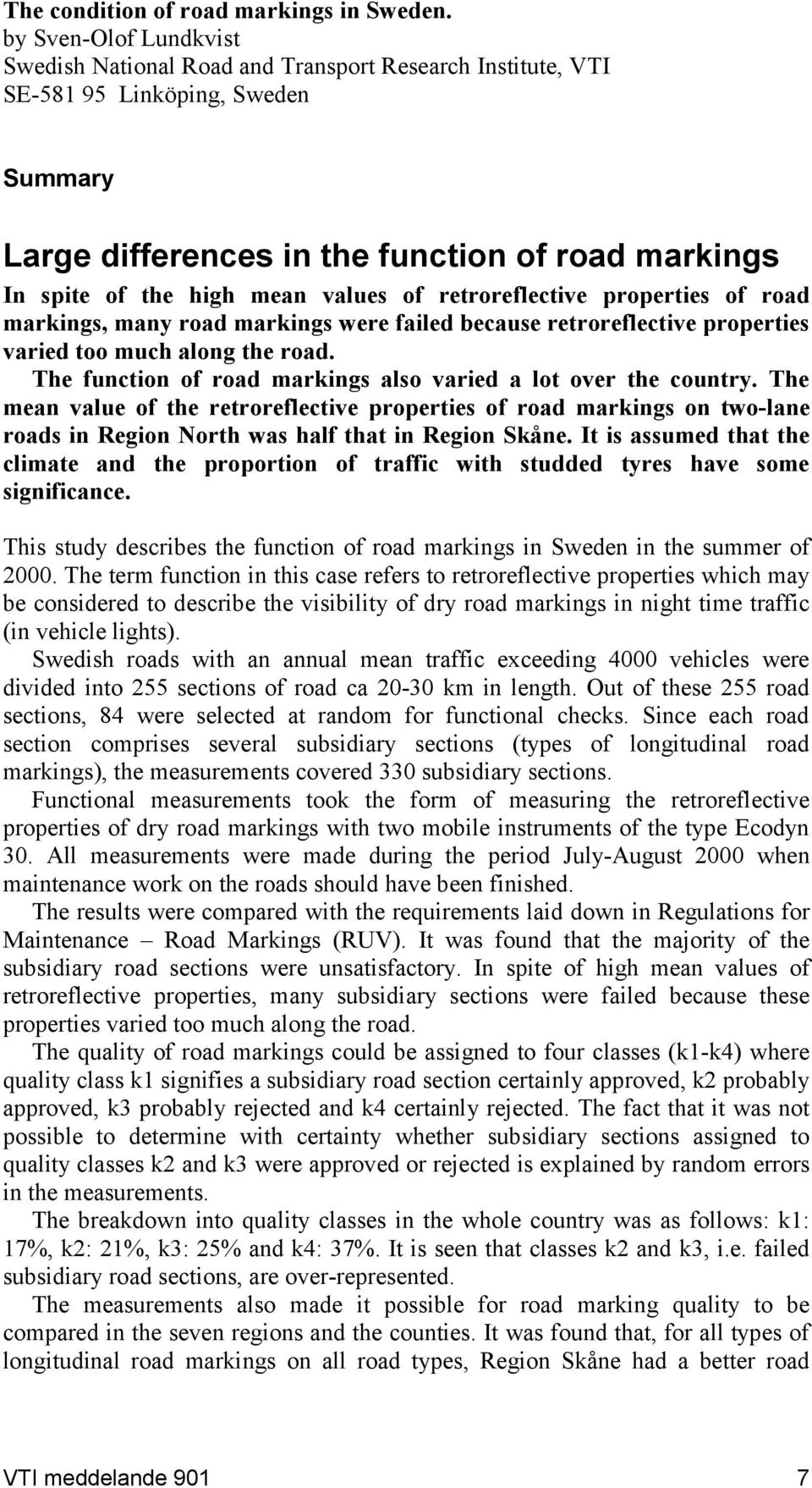 values of retroreflective properties of road markings, many road markings were failed because retroreflective properties varied too much along the road.