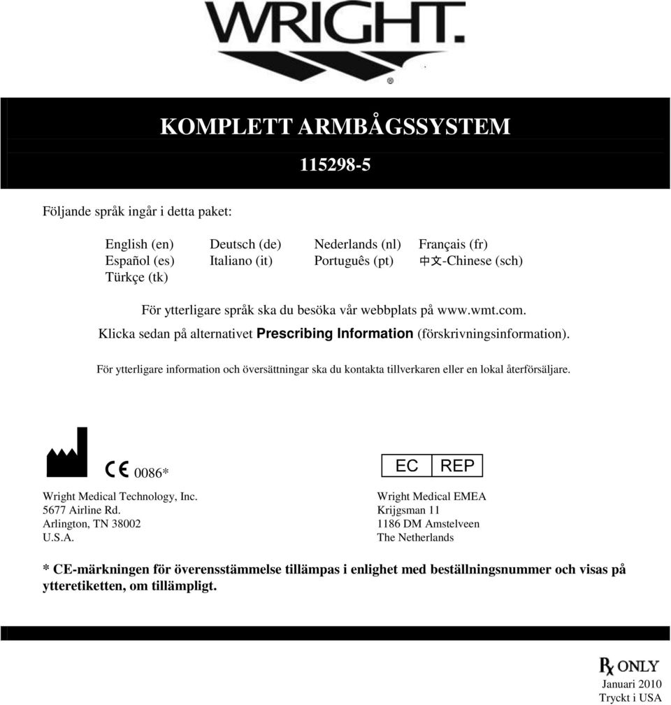 För ytterligare information och översättningar ska du kontakta tillverkaren eller en lokal återförsäljare. M C 0086* P Wright Medical EMEA Wright Medical Technology, Inc. 5677 Airline Rd.