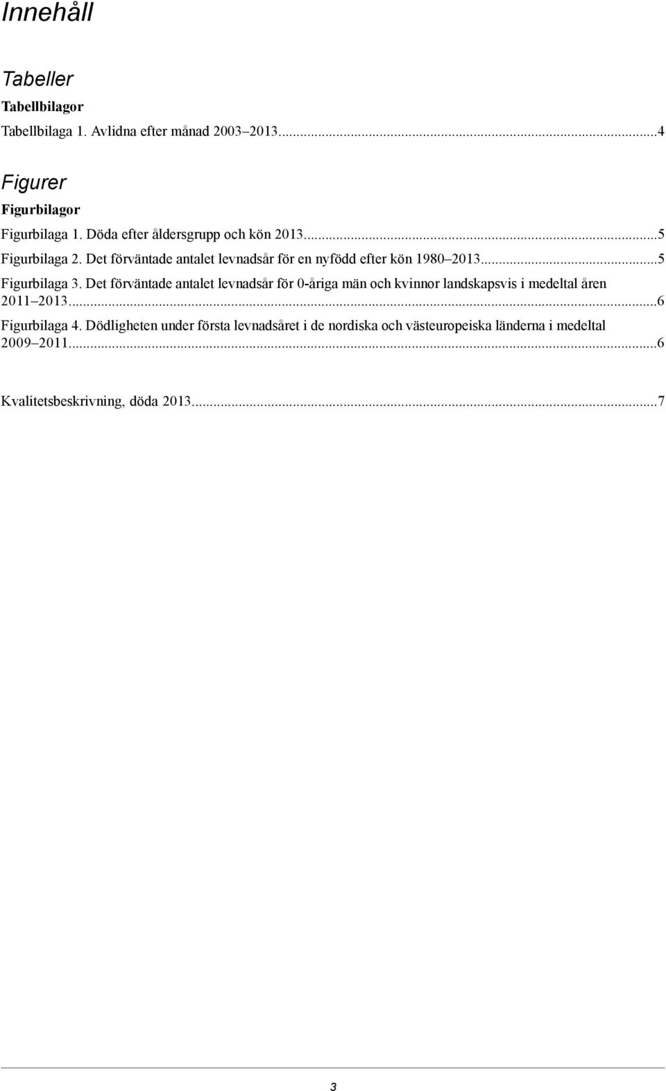 ..5 Figurbilaga 3. Det förväntade antalet levnadsår för 0-åriga män och kvinnor landskapsvis i medeltal åren 2011 2013.