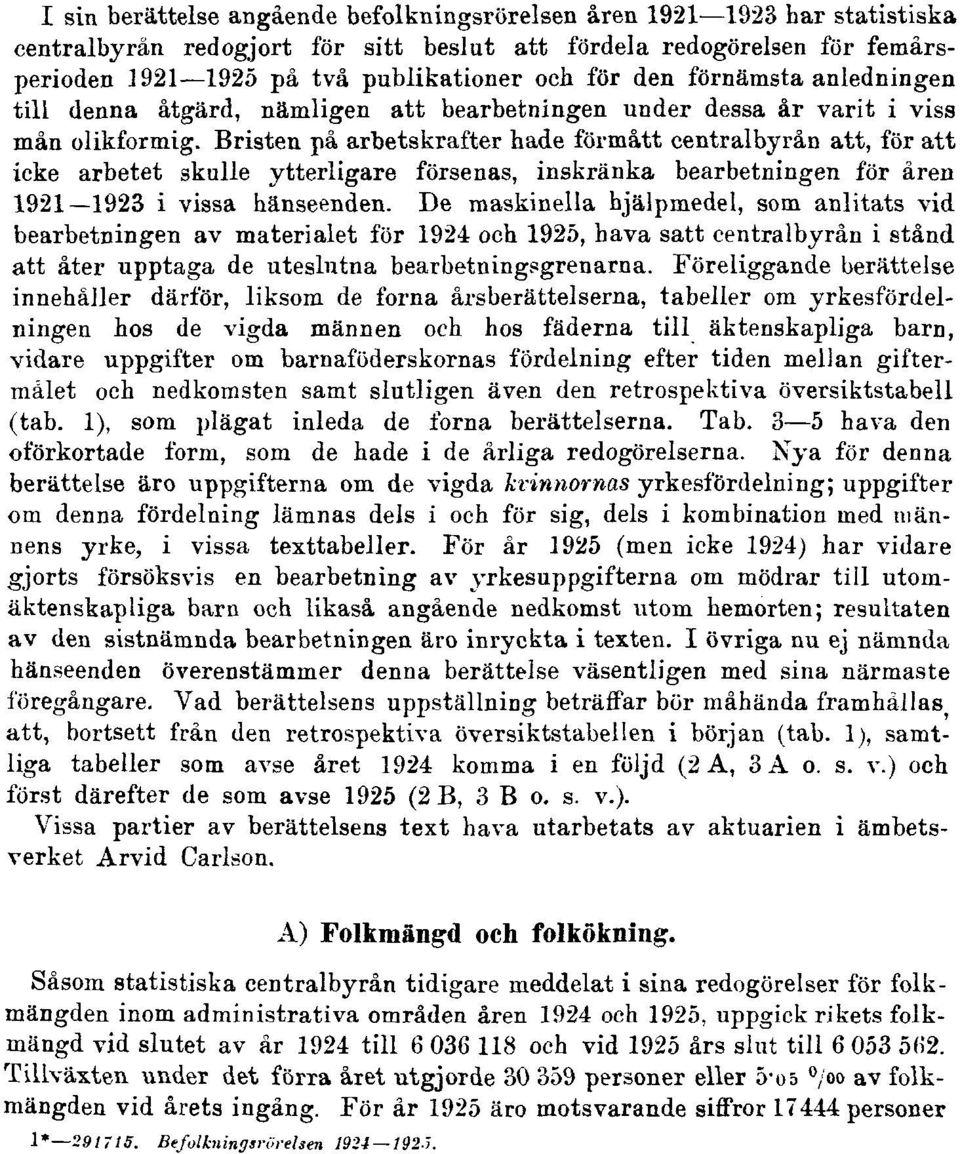 Bristen på arbetskrafter hade förmått centralbyrån att, för att icke arbetet skulle ytterligare försenas, inskränka bearbetningen för åren 1921 1923 i vissa hänseenden.