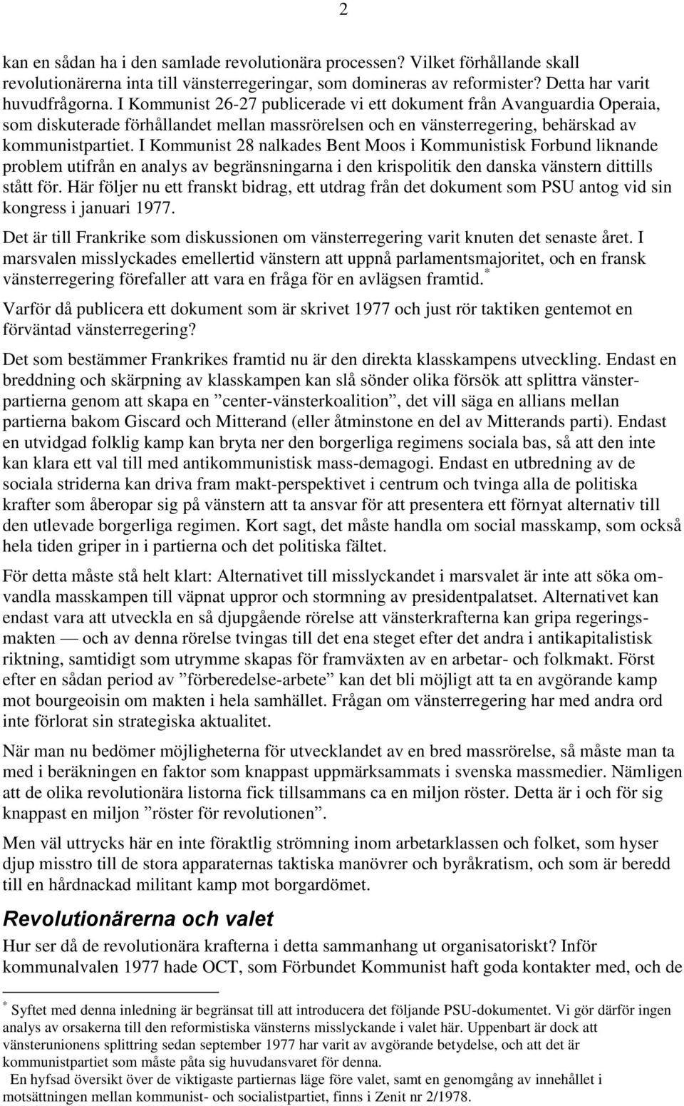 I Kommunist 28 nalkades Bent Moos i Kommunistisk Forbund liknande problem utifrån en analys av begränsningarna i den krispolitik den danska vänstern dittills stått för.