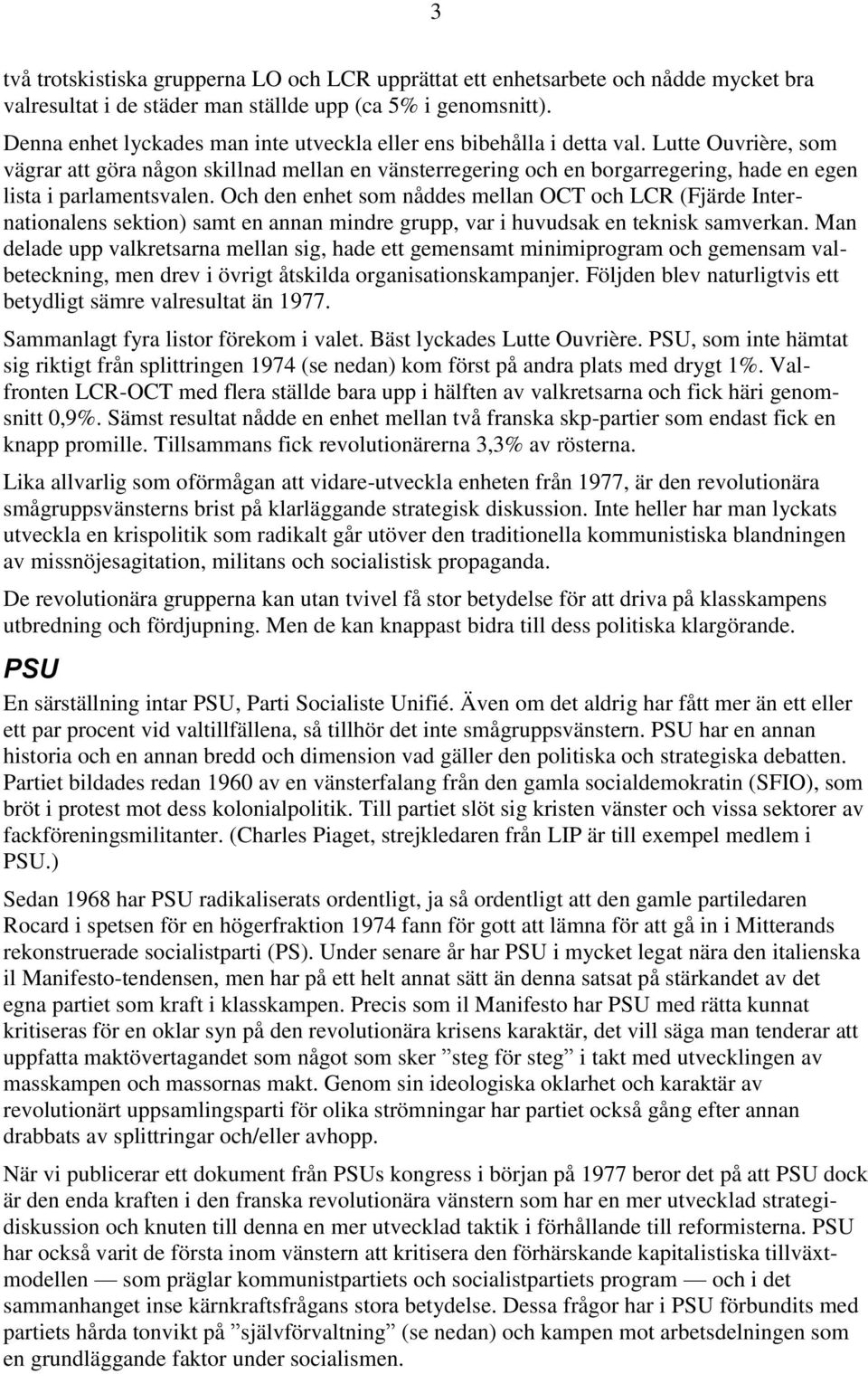 Lutte Ouvrière, som vägrar att göra någon skillnad mellan en vänsterregering och en borgarregering, hade en egen lista i parlamentsvalen.