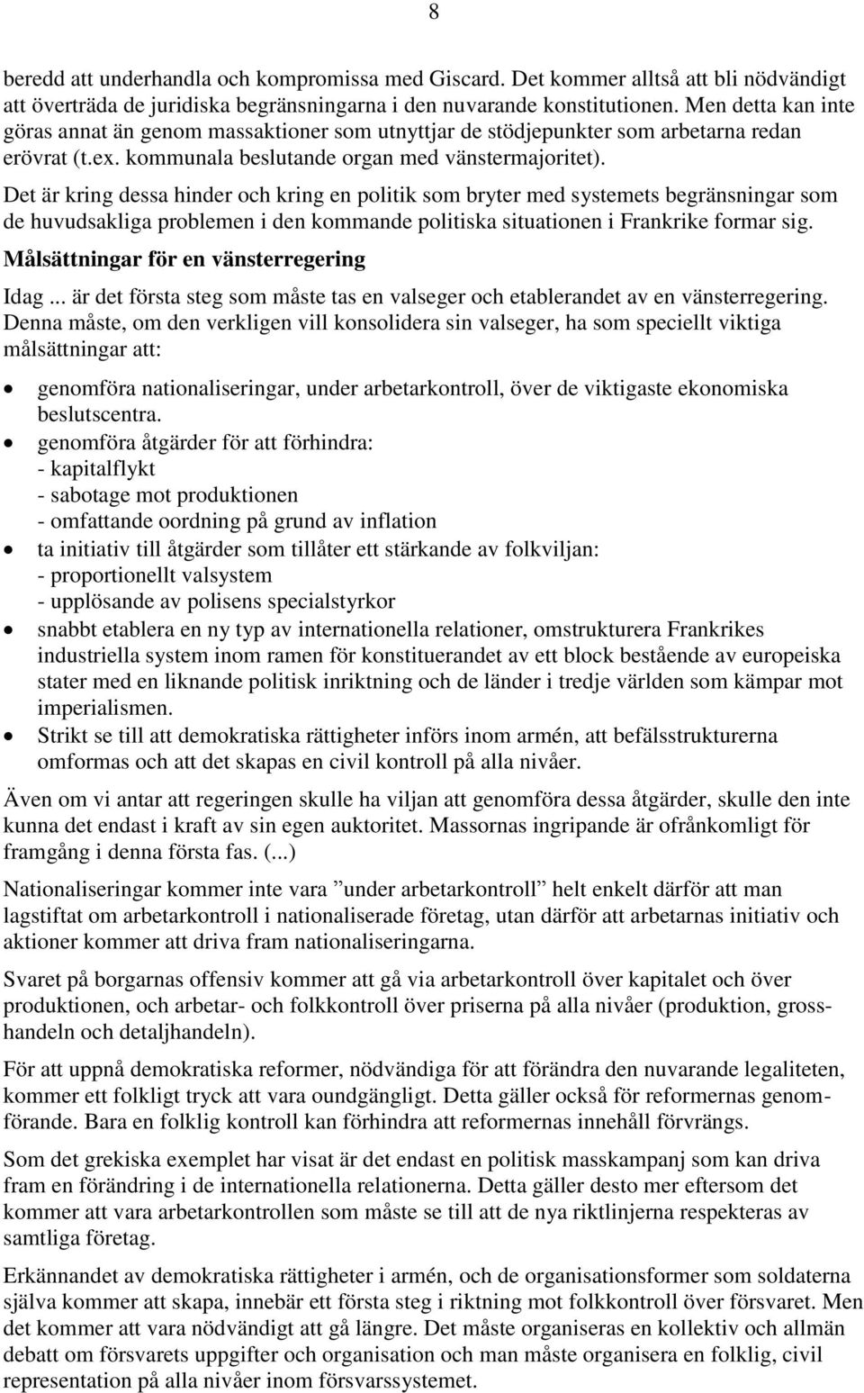 Det är kring dessa hinder och kring en politik som bryter med systemets begränsningar som de huvudsakliga problemen i den kommande politiska situationen i Frankrike formar sig.