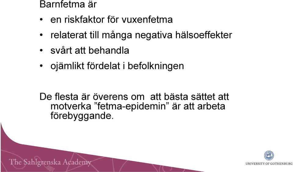 fördelat i befolkningen De flesta är överens om att bästa