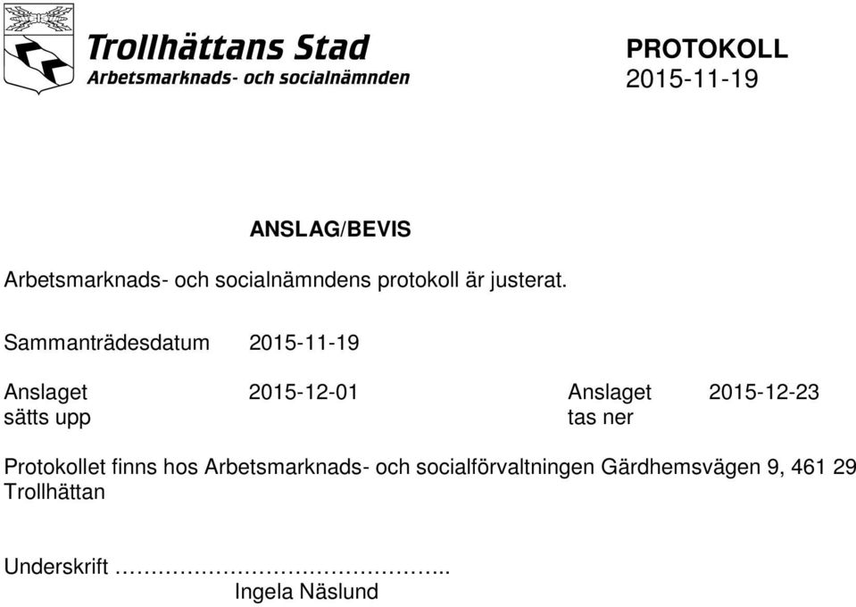 Sammanträdesdatum Anslaget 2015-12-01 Anslaget 2015-12-23 sätts upp