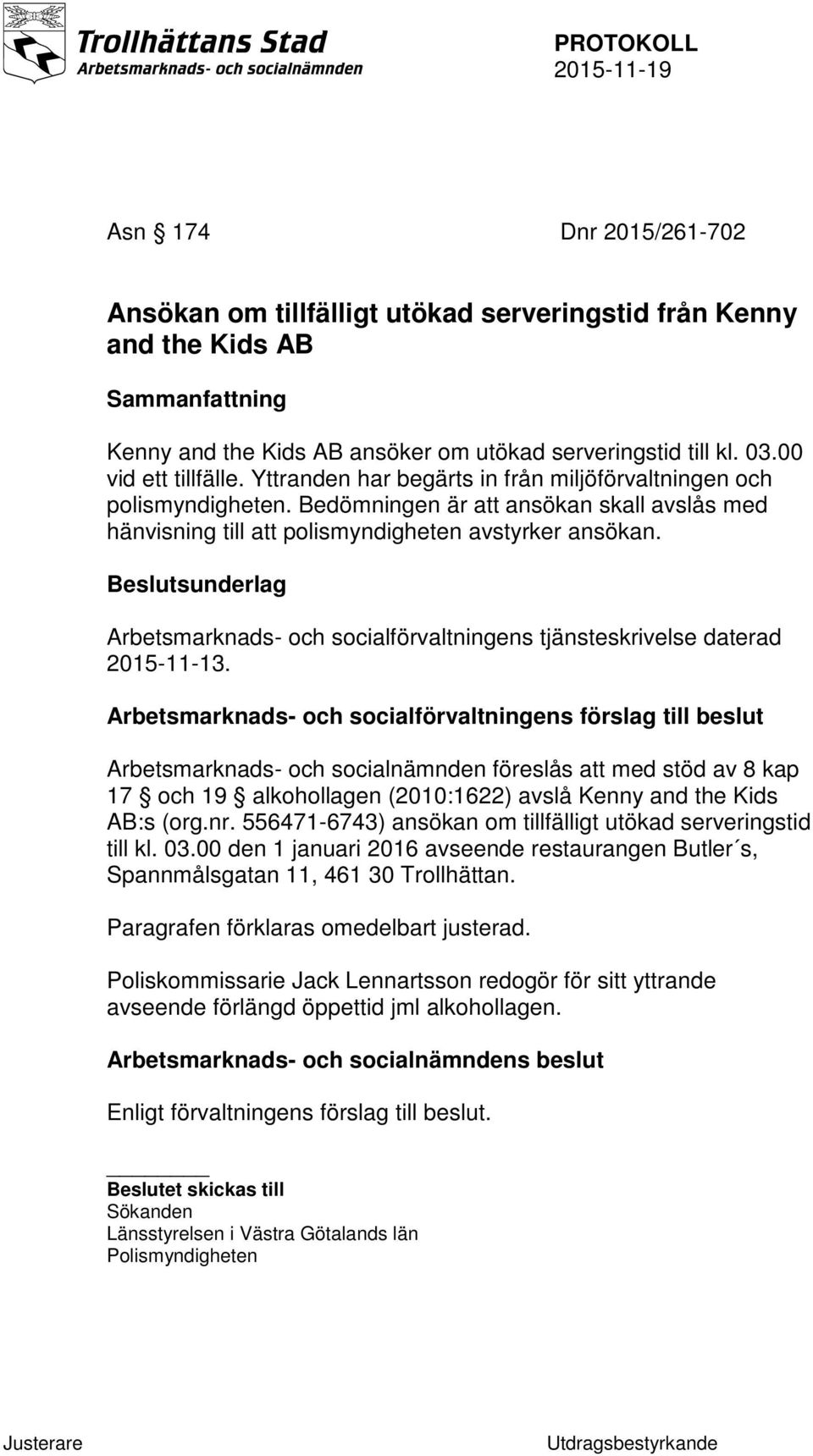 Beslutsunderlag Arbetsmarknads- och socialförvaltningens tjänsteskrivelse daterad 2015-11-13.