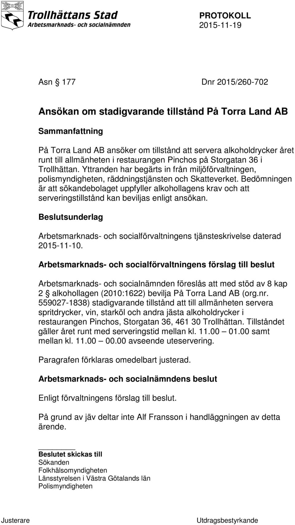 Bedömningen är att sökandebolaget uppfyller alkohollagens krav och att serveringstillstånd kan beviljas enligt ansökan.