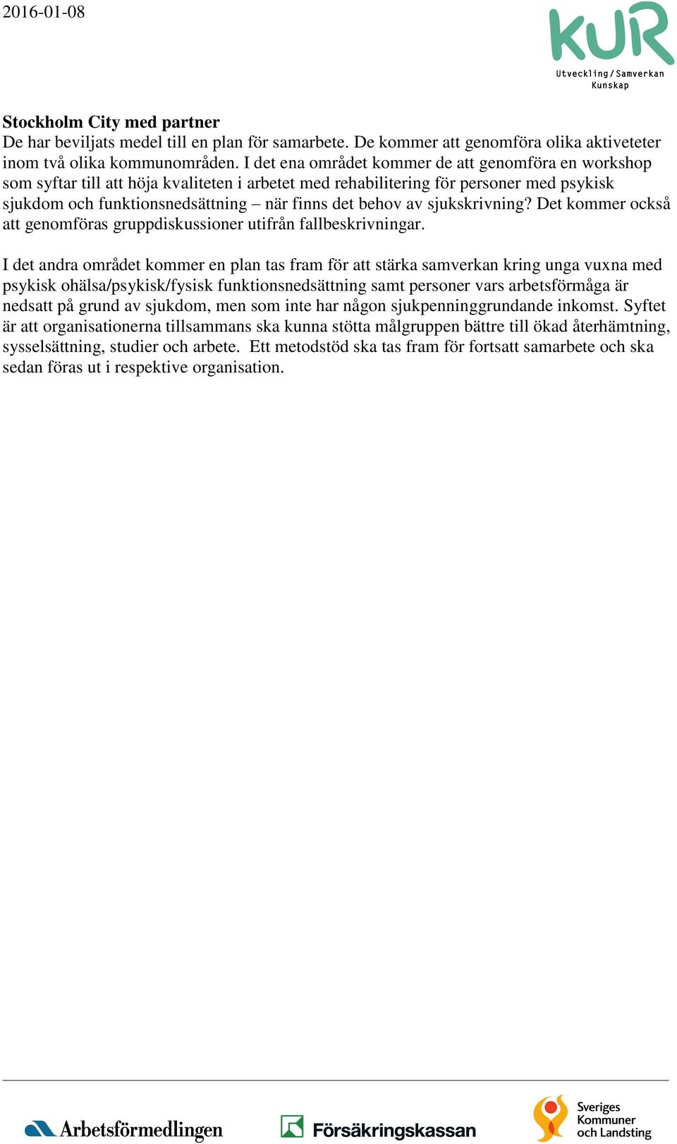 sjukskrivning? Det kommer också att genomföras gruppdiskussioner utifrån fallbeskrivningar.