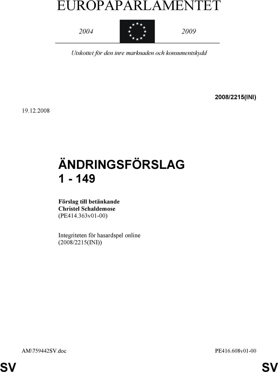 2008 ÄNDRINGSFÖRSLAG 1-149 Förslag till betänkande Christel