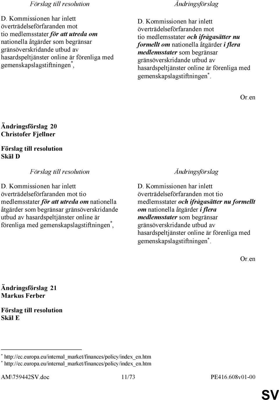 Kommissionen har inlett överträdelseförfaranden mot tio medlemsstater och ifrågasätter nu formellt om nationella åtgärder i flera medlemsstater som begränsar gränsöverskridande utbud av