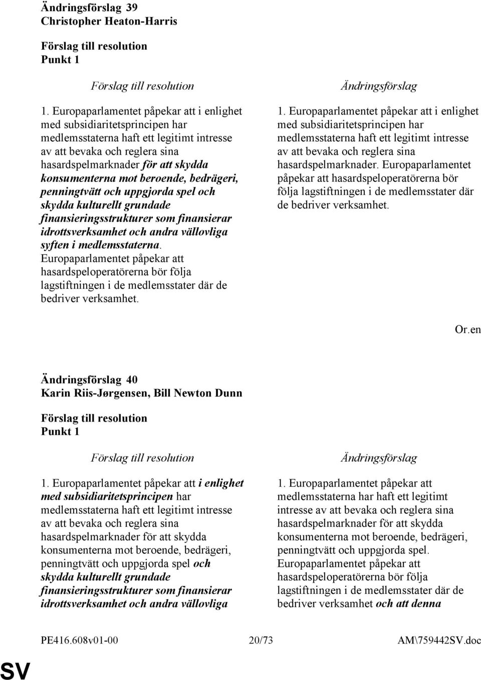 beroende, bedrägeri, penningtvätt och uppgjorda spel och skydda kulturellt grundade finansieringsstrukturer som finansierar idrottsverksamhet och andra vällovliga syften i medlemsstaterna.