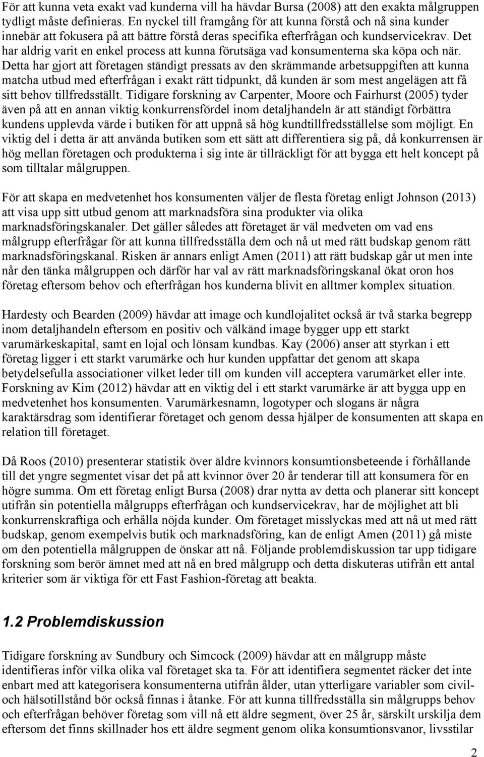 Det har aldrig varit en enkel process att kunna förutsäga vad konsumenterna ska köpa och när.